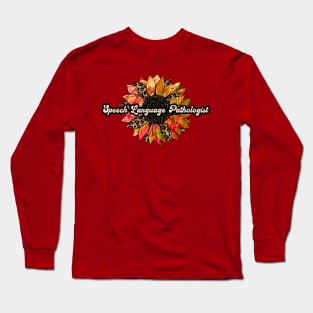 Speech language pathologist, SLP, Speech therapist, Speech teacher. Long Sleeve T-Shirt